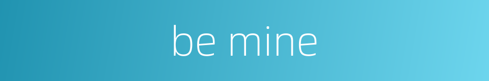be mine的同义词