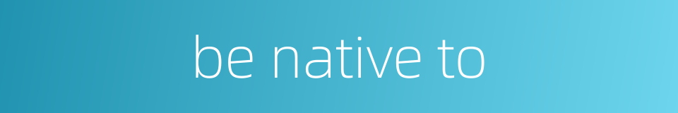 be native to的同义词