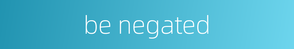 be negated的同义词