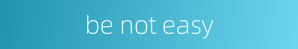 be not easy的同义词