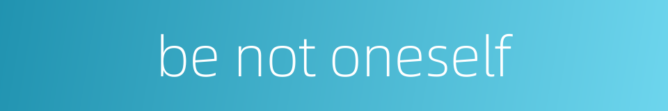 be not oneself的同义词