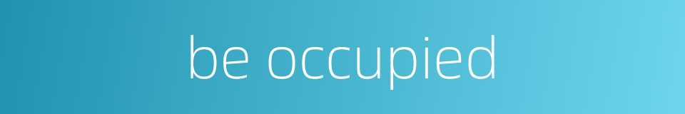 be occupied的同义词