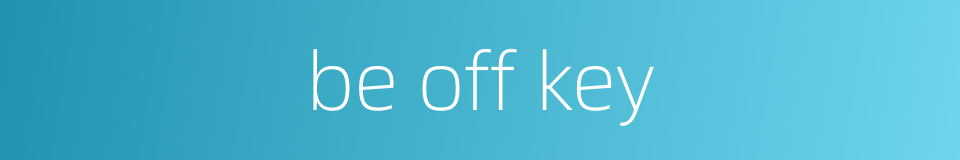 be off key的同义词