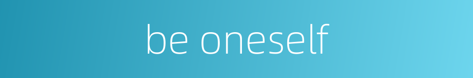 be oneself的同义词