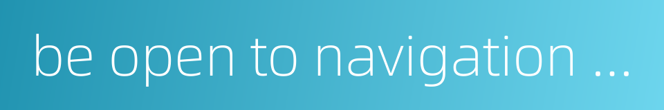 be open to navigation or air traffic的同义词