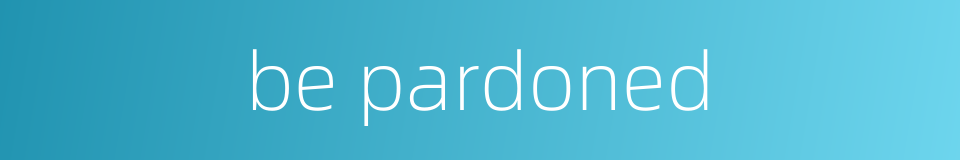be pardoned的同义词