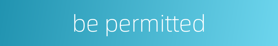 be permitted的同义词