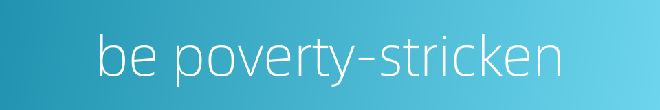 be poverty-stricken的同义词