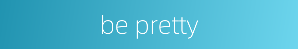 be pretty的同义词