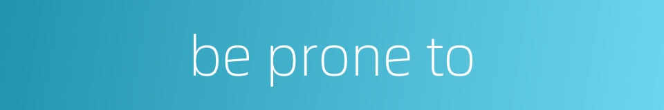 be prone to的同义词