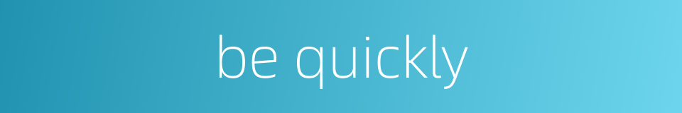 be quickly的同义词