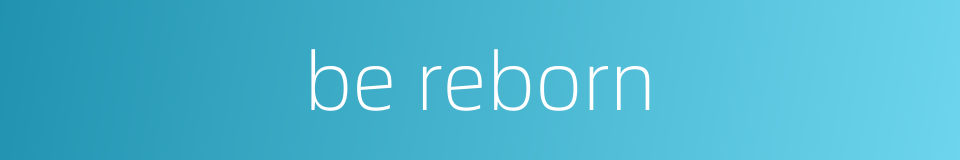 be reborn的同义词