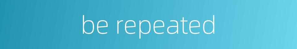 be repeated的同义词
