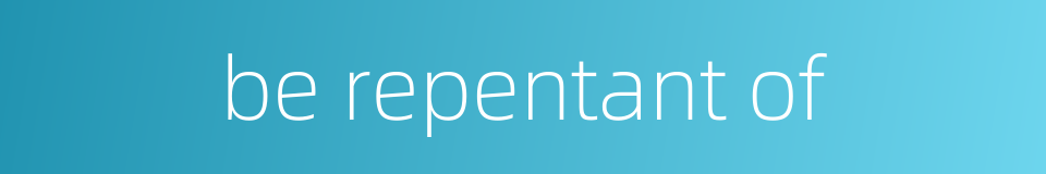be repentant of的同义词