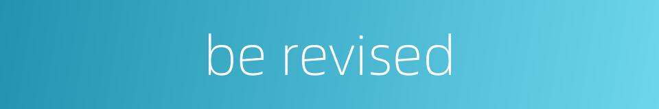be revised的同义词