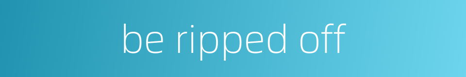be ripped off的同义词