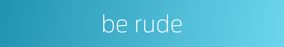 be rude的同义词