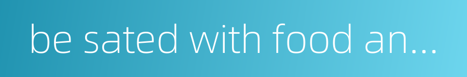 be sated with food and remain idle的同义词