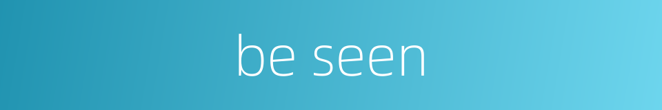 be seen的同义词
