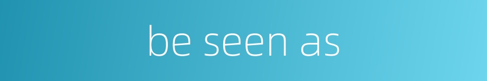 be seen as的同义词