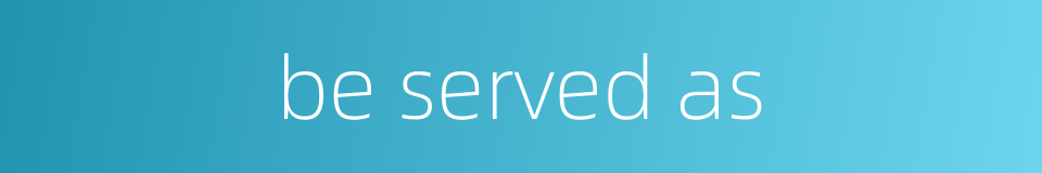 be served as的同义词