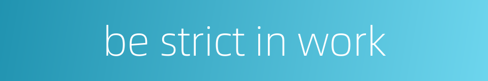 be strict in work的同义词