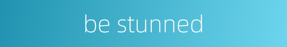 be stunned的同义词