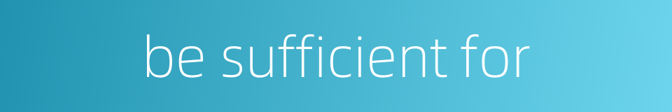 be sufficient for的同义词