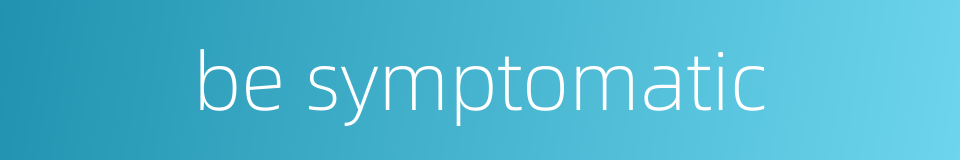 be symptomatic的同义词