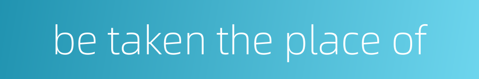 be taken the place of的同义词