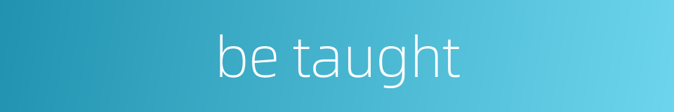 be taught的同义词