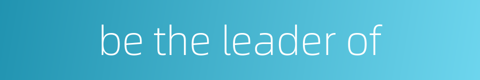 be the leader of的同义词