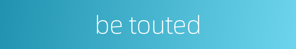 be touted的同义词