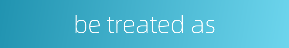 be treated as的同义词