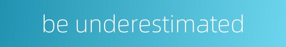 be underestimated的同义词