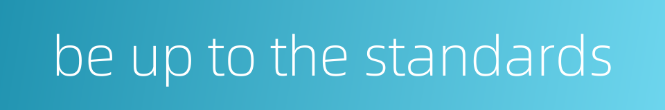 be up to the standards的同义词