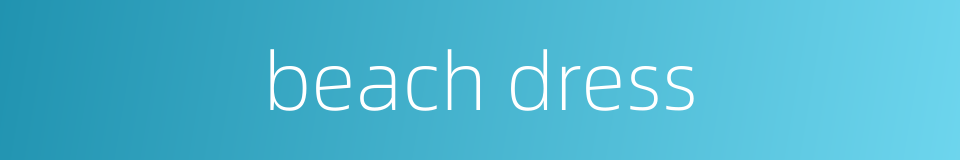 beach dress的同义词