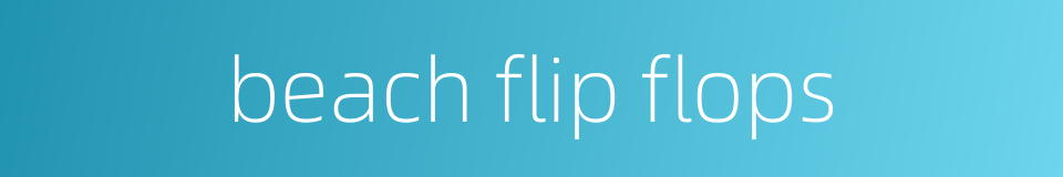 beach flip flops的同义词