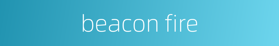 beacon fire的同义词