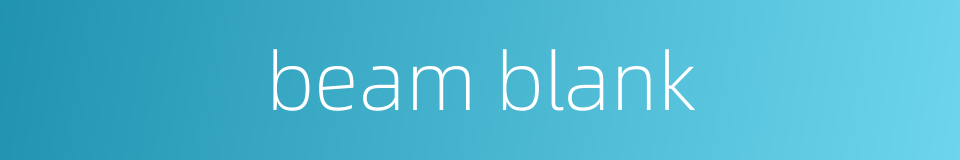beam blank的同义词