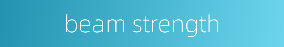 beam strength的同义词