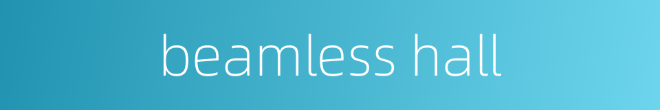 beamless hall的同义词