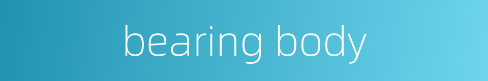 bearing body的同义词