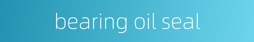 bearing oil seal的同义词