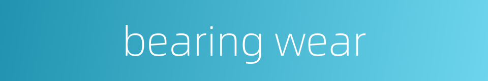 bearing wear的同义词