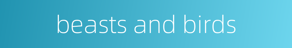 beasts and birds的同义词