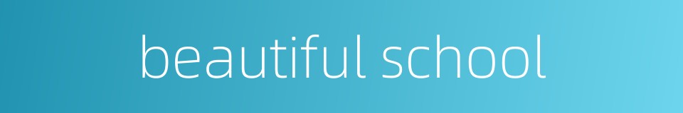 beautiful school的同义词