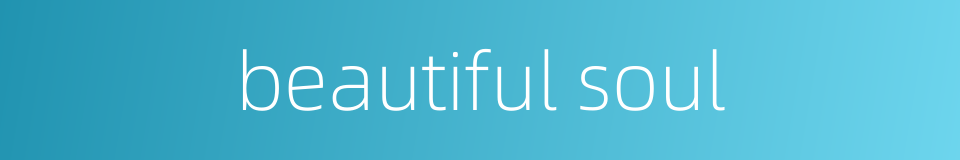 beautiful soul的同义词