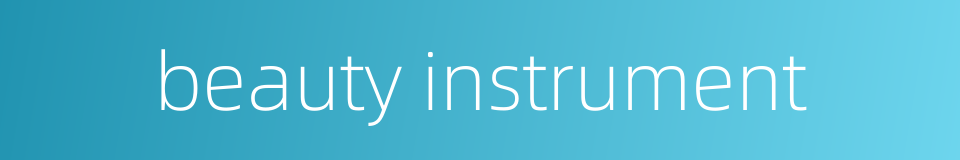 beauty instrument的同义词