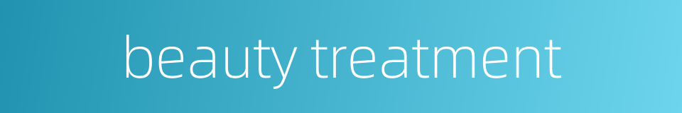 beauty treatment的同义词